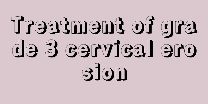 Treatment of grade 3 cervical erosion