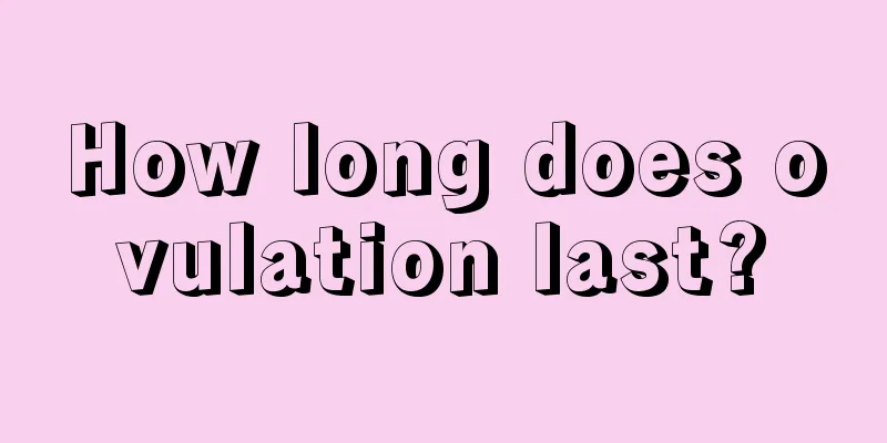 How long does ovulation last?