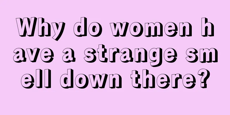 Why do women have a strange smell down there?