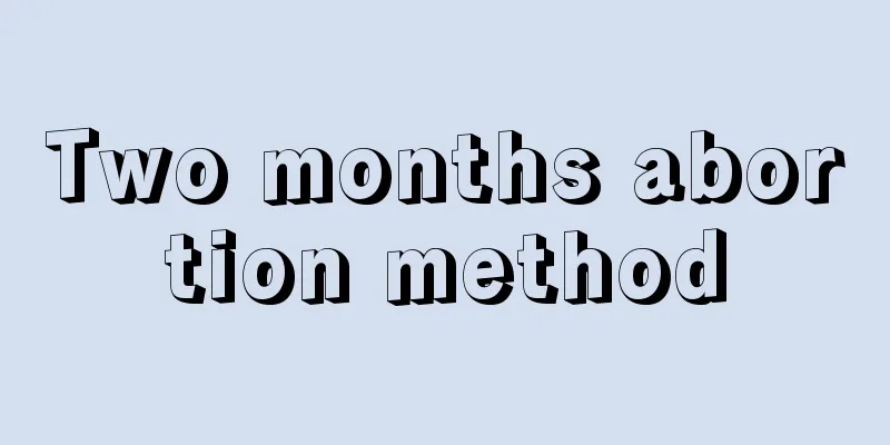 Two months abortion method