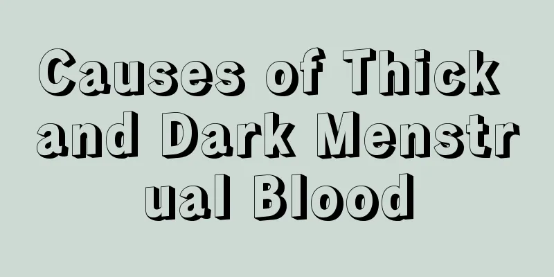 Causes of Thick and Dark Menstrual Blood