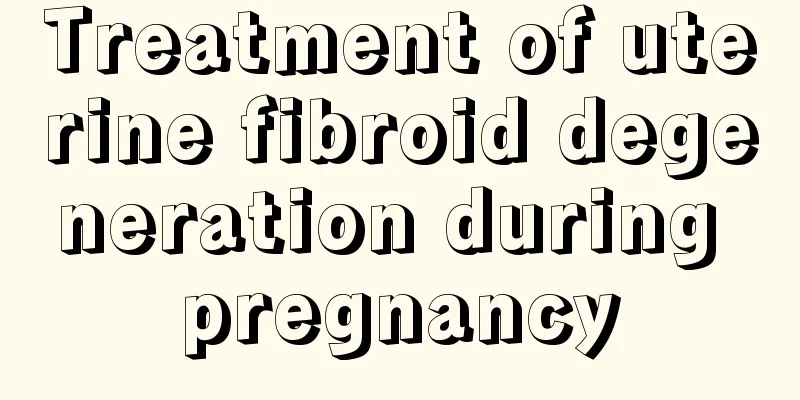 Treatment of uterine fibroid degeneration during pregnancy