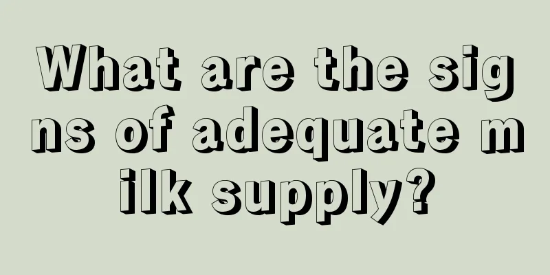 What are the signs of adequate milk supply?