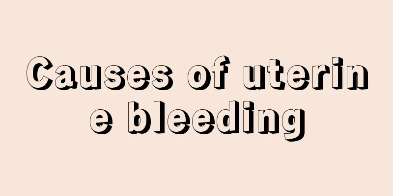 Causes of uterine bleeding