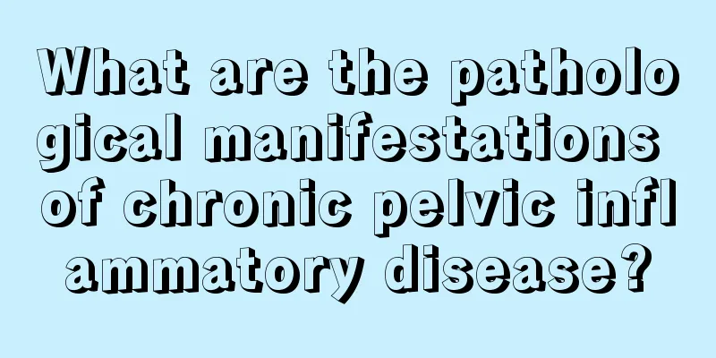 What are the pathological manifestations of chronic pelvic inflammatory disease?