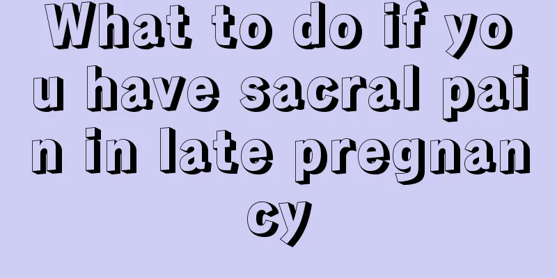 What to do if you have sacral pain in late pregnancy