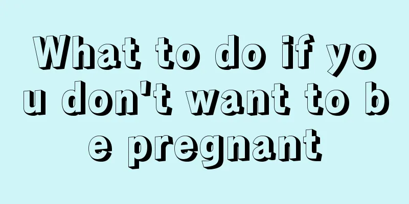 What to do if you don't want to be pregnant