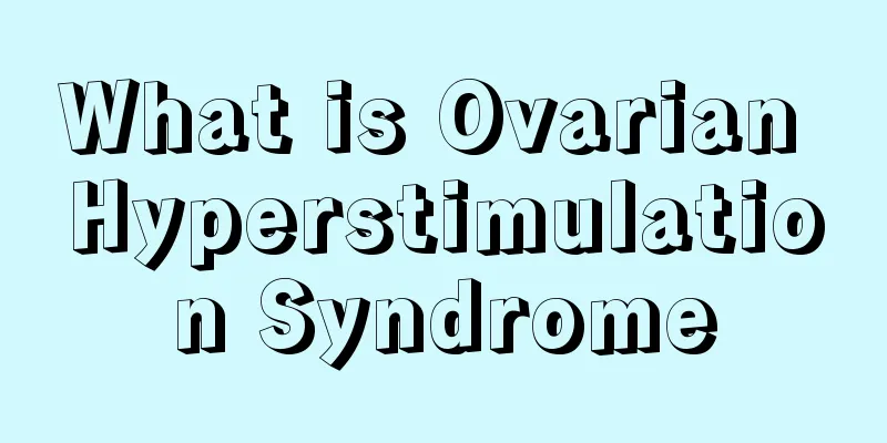 What is Ovarian Hyperstimulation Syndrome