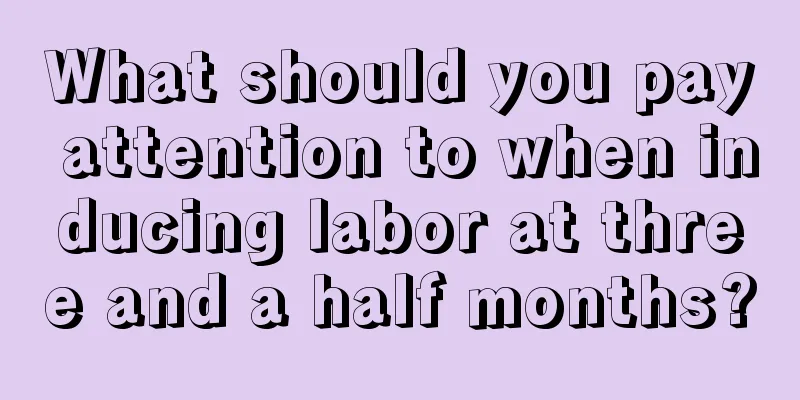 What should you pay attention to when inducing labor at three and a half months?