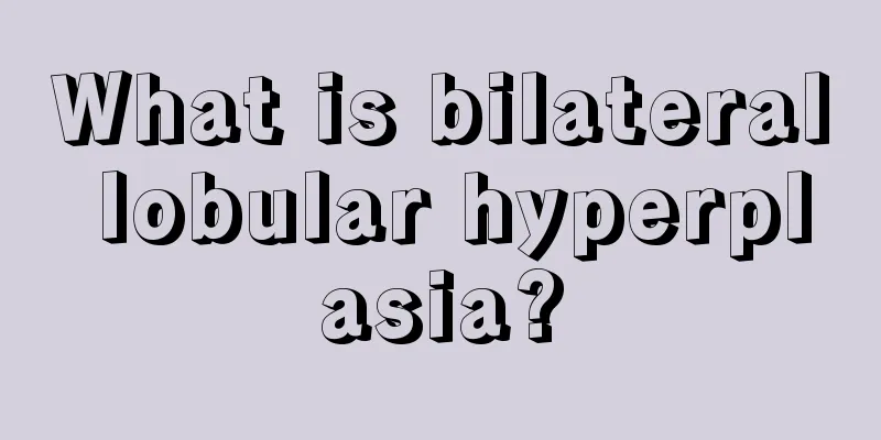 What is bilateral lobular hyperplasia?