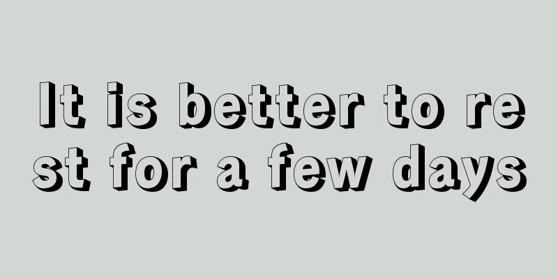 It is better to rest for a few days