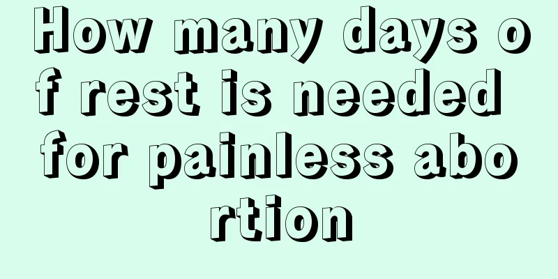 How many days of rest is needed for painless abortion