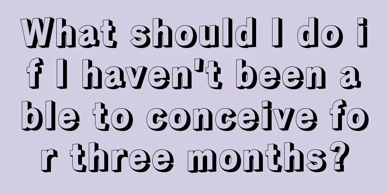 What should I do if I haven't been able to conceive for three months?