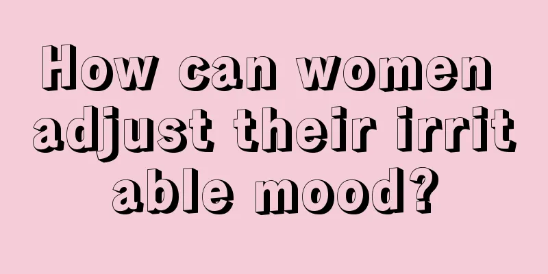 How can women adjust their irritable mood?