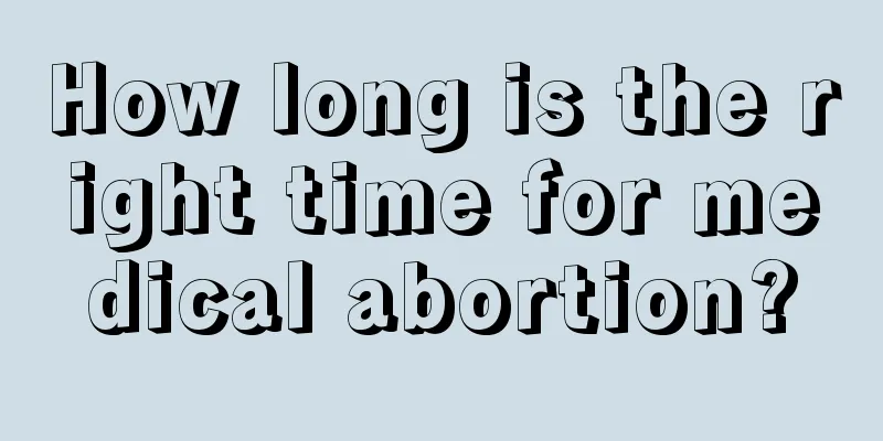 How long is the right time for medical abortion?