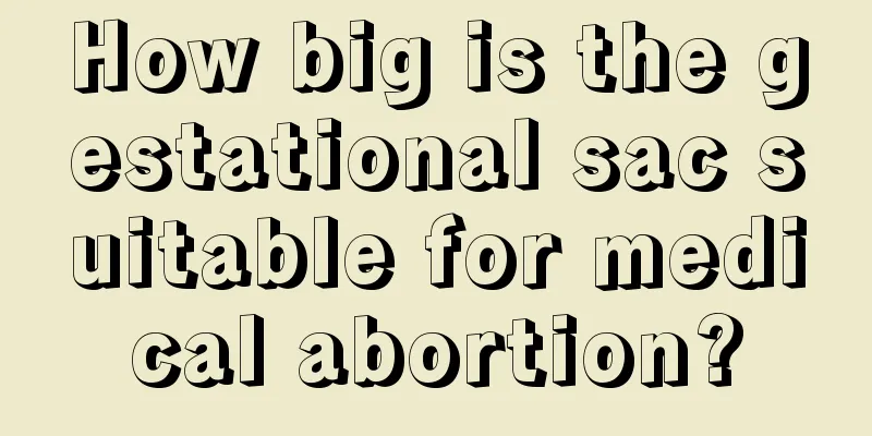 How big is the gestational sac suitable for medical abortion?