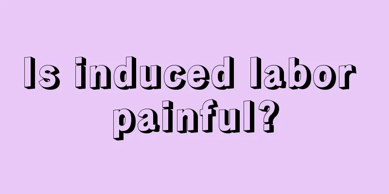 Is induced labor painful?