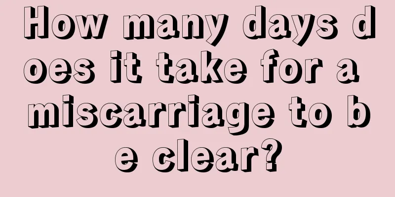 How many days does it take for a miscarriage to be clear?