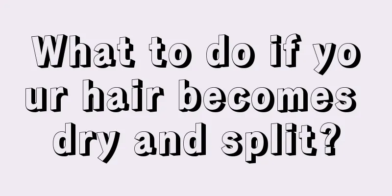 What to do if your hair becomes dry and split?