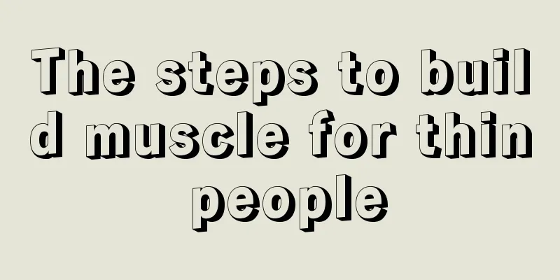 The steps to build muscle for thin people