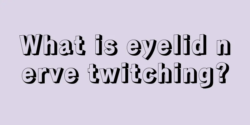 What is eyelid nerve twitching?