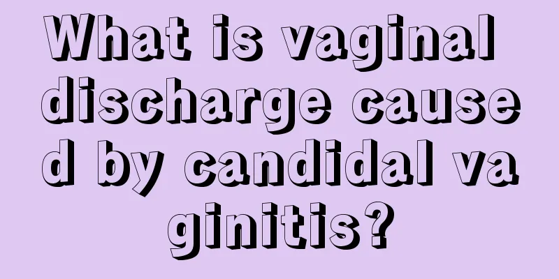 What is vaginal discharge caused by candidal vaginitis?