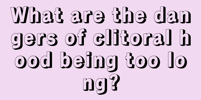 What are the dangers of clitoral hood being too long?