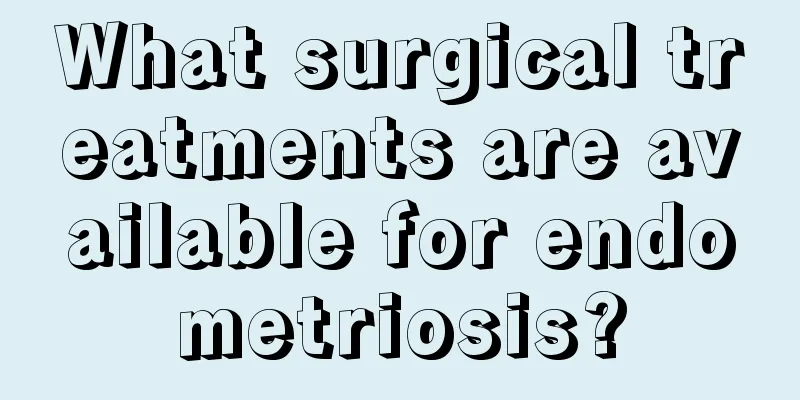 What surgical treatments are available for endometriosis?