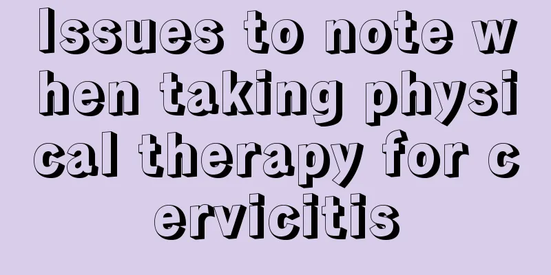 Issues to note when taking physical therapy for cervicitis