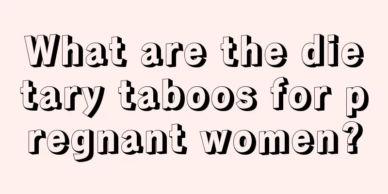 What are the dietary taboos for pregnant women?