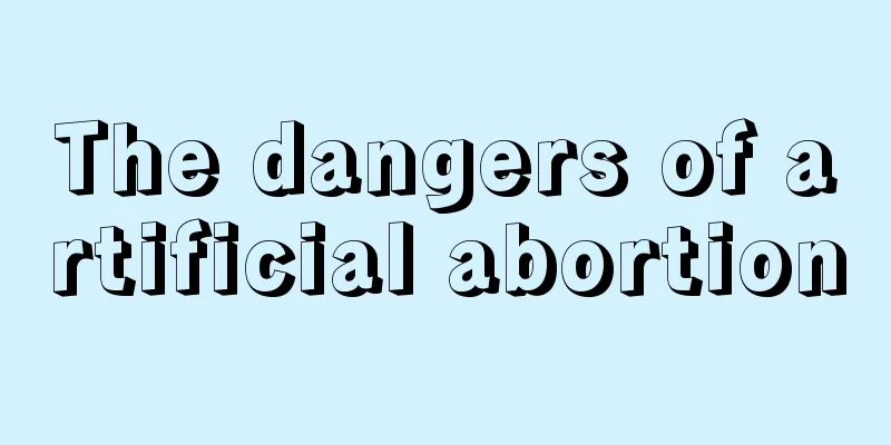 The dangers of artificial abortion