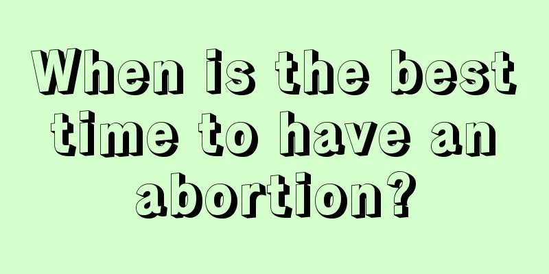 When is the best time to have an abortion?