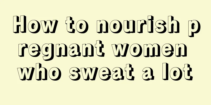 How to nourish pregnant women who sweat a lot