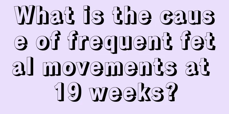 What is the cause of frequent fetal movements at 19 weeks?