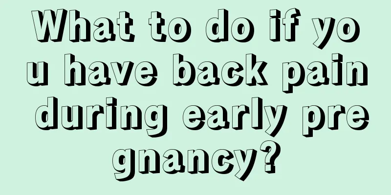 What to do if you have back pain during early pregnancy?