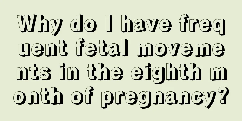 Why do I have frequent fetal movements in the eighth month of pregnancy?