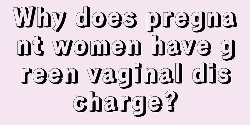 Why does pregnant women have green vaginal discharge?