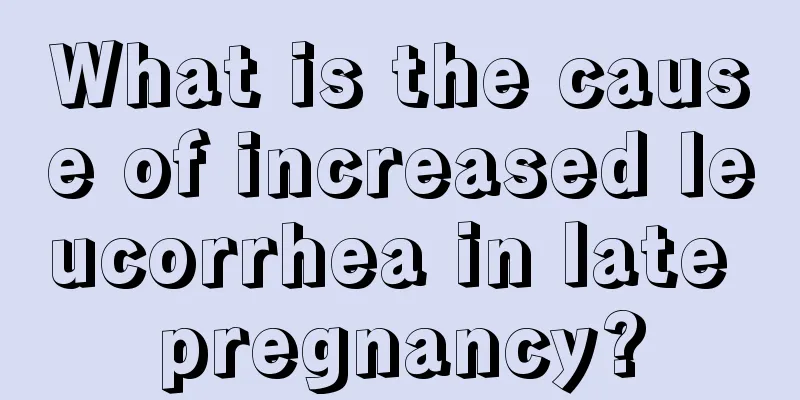 What is the cause of increased leucorrhea in late pregnancy?