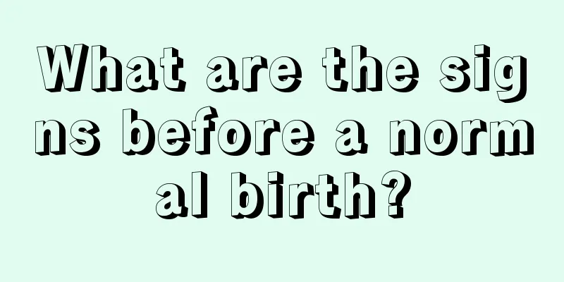 What are the signs before a normal birth?