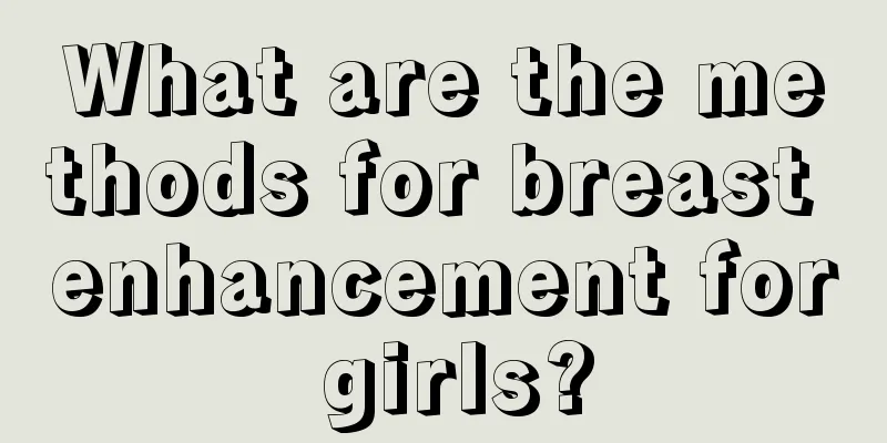 What are the methods for breast enhancement for girls?