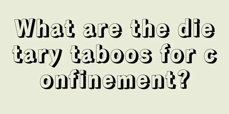 What are the dietary taboos for confinement?