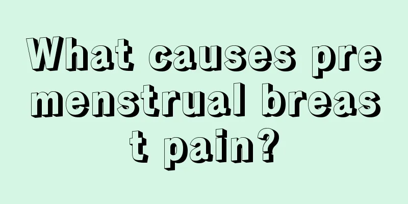 What causes premenstrual breast pain?