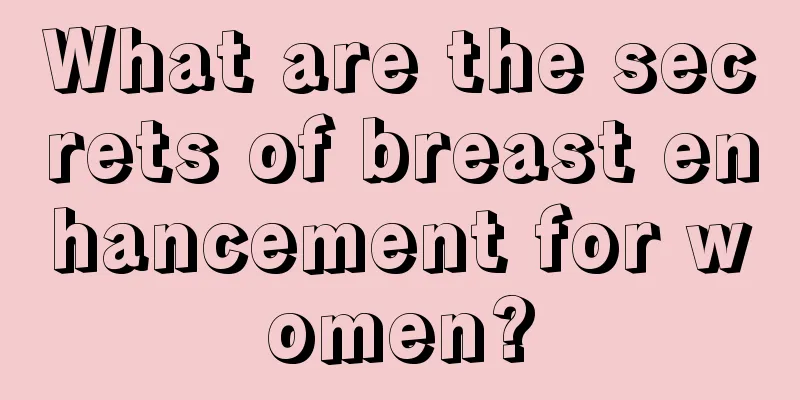 What are the secrets of breast enhancement for women?