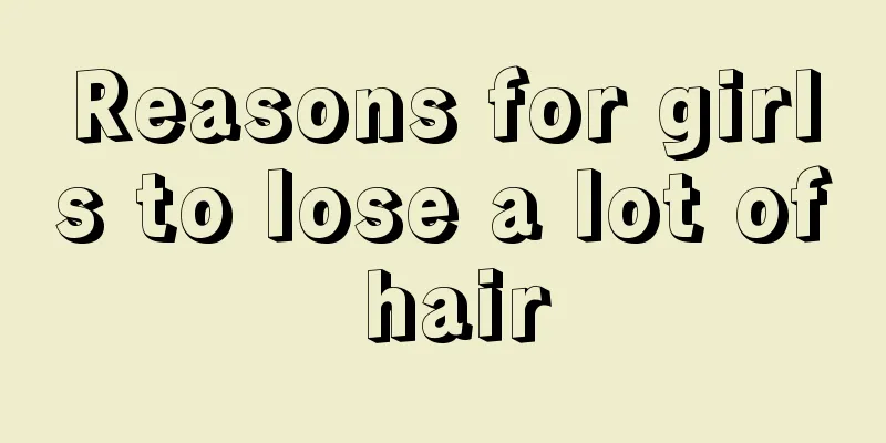 Reasons for girls to lose a lot of hair