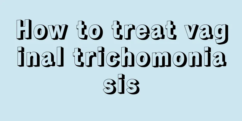 How to treat vaginal trichomoniasis