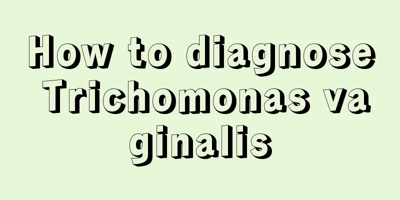 How to diagnose Trichomonas vaginalis