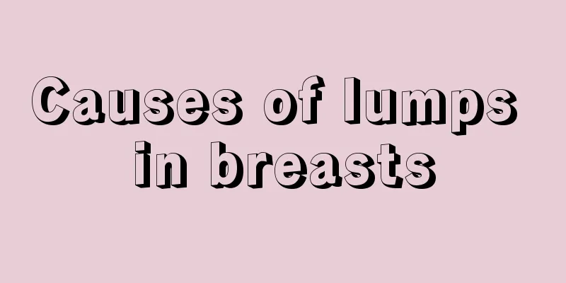 Causes of lumps in breasts