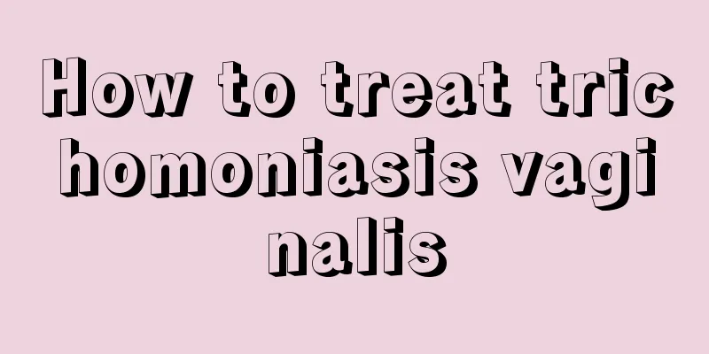 How to treat trichomoniasis vaginalis