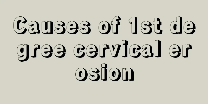 Causes of 1st degree cervical erosion