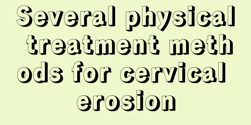 Several physical treatment methods for cervical erosion